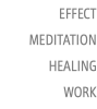 EFFECT MEDITATION HEALING WORK