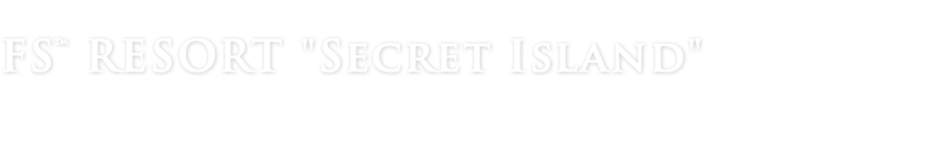 FS™ RESORT "Secret Island" 